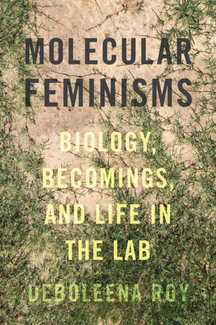 Molecular Feminisms : Biology, Becomings, and Life in the Lab, Hardback Book