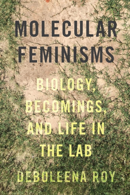 Molecular Feminisms : Biology, Becomings, and Life in the Lab, EPUB eBook