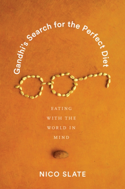 Gandhi’s Search for the Perfect Diet : Eating with the World in Mind, Paperback / softback Book