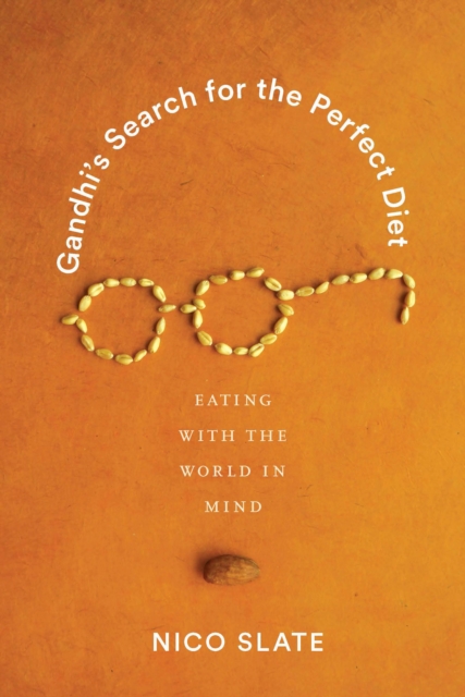 Gandhi's Search for the Perfect Diet : Eating with the World in Mind, EPUB eBook