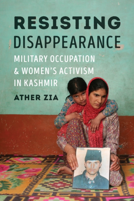 Resisting Disappearance : Military Occupation and Women's Activism in Kashmir, EPUB eBook