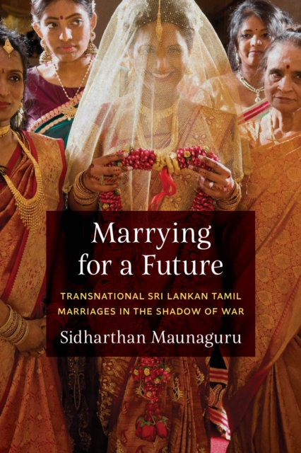 Marrying for a Future : Transnational Sri Lankan Tamil Marriages in the Shadow of War, EPUB eBook