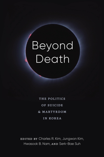 Beyond Death : The Politics of Suicide and Martyrdom in Korea, Hardback Book