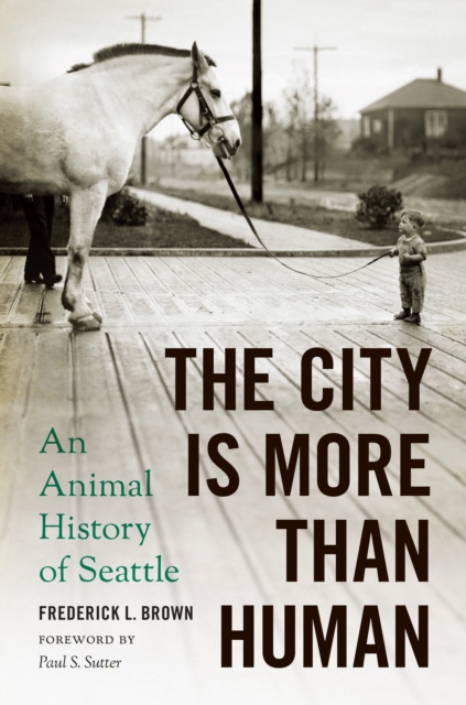 The City Is More Than Human : An Animal History of Seattle, Paperback / softback Book