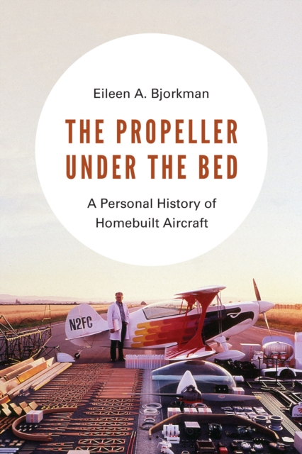 The Propeller under the Bed : A Personal History of Homebuilt Aircraft, Paperback / softback Book