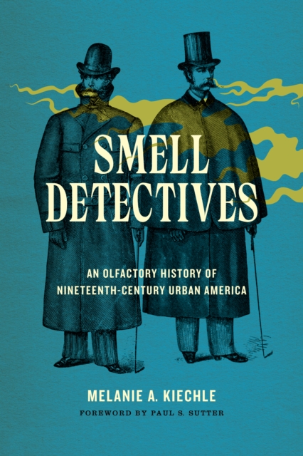 Smell Detectives : An Olfactory History of Nineteenth-Century Urban America, Paperback / softback Book