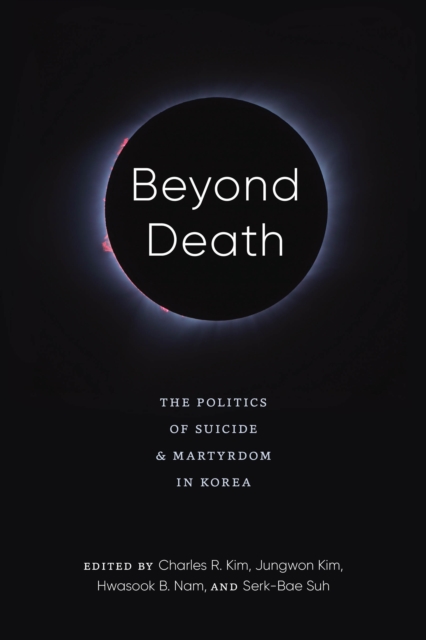 Beyond Death : The Politics of Suicide and Martyrdom in Korea, EPUB eBook