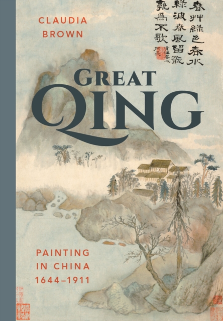 Great Qing : Painting in China, 1644-1911, Paperback / softback Book