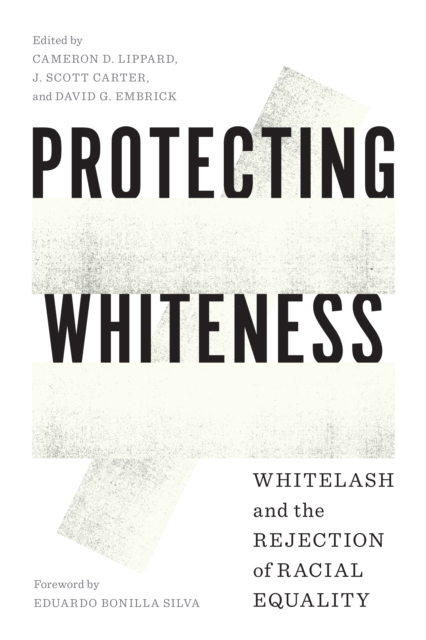 Protecting Whiteness : Whitelash and the Rejection of Racial Equality, Hardback Book