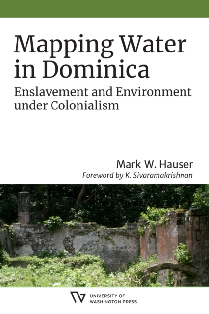 Mapping Water in Dominica : Enslavement and Environment under Colonialism, Hardback Book