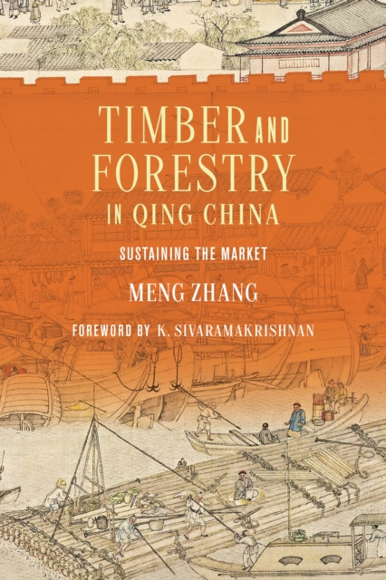 Timber and Forestry in Qing China : Sustaining the Market, Hardback Book