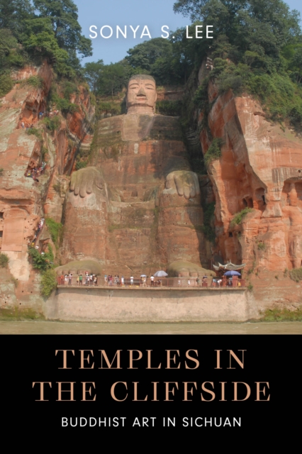 Temples in the Cliffside : Buddhist Art in Sichuan, Hardback Book