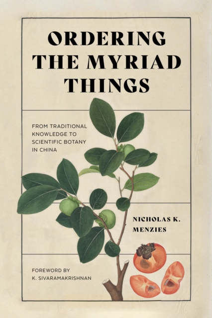 Ordering the Myriad Things : From Traditional Knowledge to Scientific Botany in China, Hardback Book