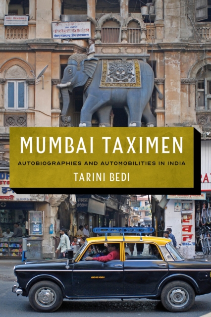 Mumbai Taximen : Autobiographies and Automobilities in India, Hardback Book