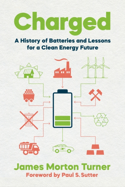 Charged : A History of Batteries and Lessons for a Clean Energy Future, Hardback Book