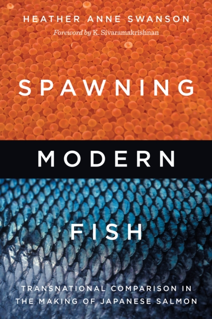 Spawning Modern Fish : Transnational Comparison in the Making of Japanese Salmon, Hardback Book