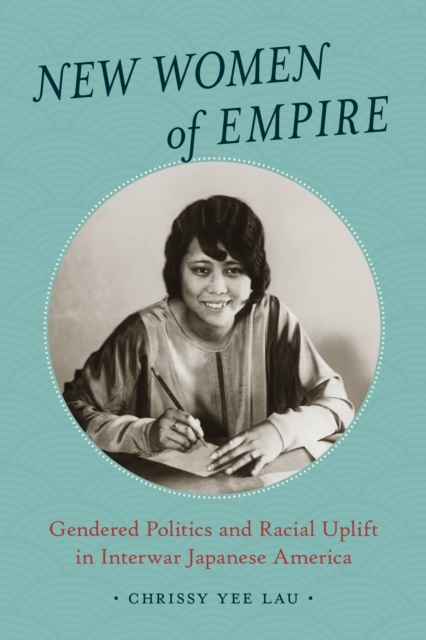 New Women of Empire : Gendered Politics and Racial Uplift in Interwar Japanese America, Hardback Book