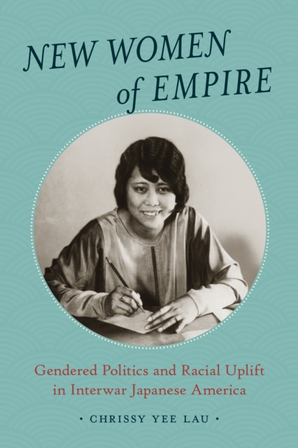 New Women of Empire : Gendered Politics and Racial Uplift in Interwar Japanese America, EPUB eBook