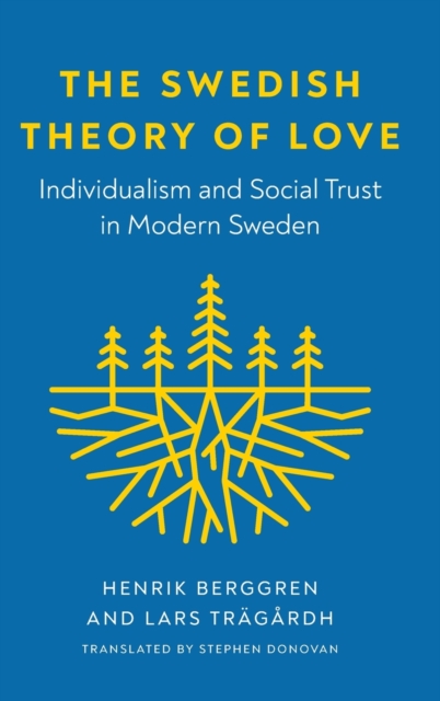 The Swedish Theory of Love : Individualism and Social Trust in Modern Sweden, Hardback Book