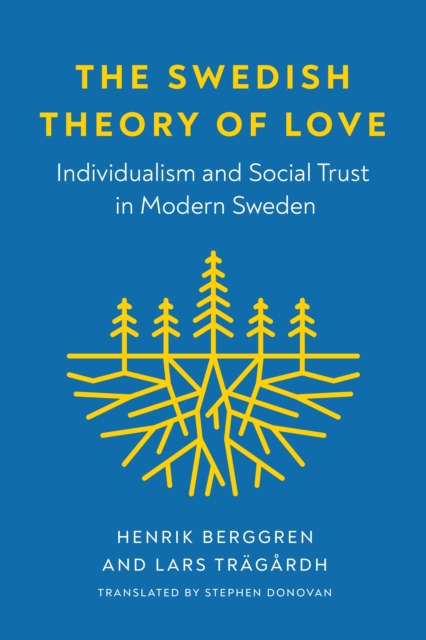 The Swedish Theory of Love : Individualism and Social Trust in Modern Sweden, EPUB eBook