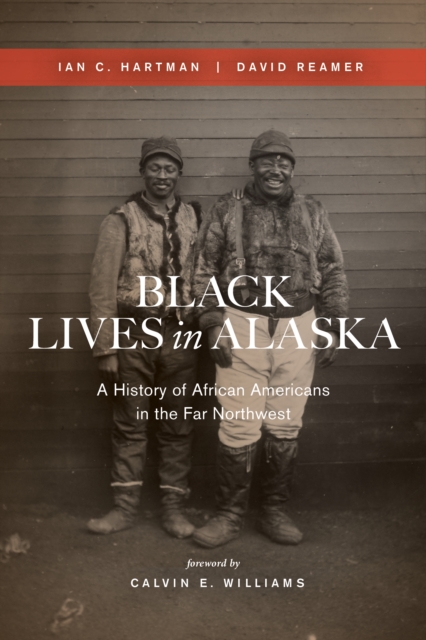 Black Lives in Alaska : A History of African Americans in the Far Northwest, Hardback Book