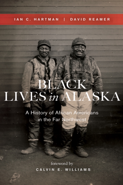 Black Lives in Alaska : A History of African Americans in the Far Northwest, EPUB eBook