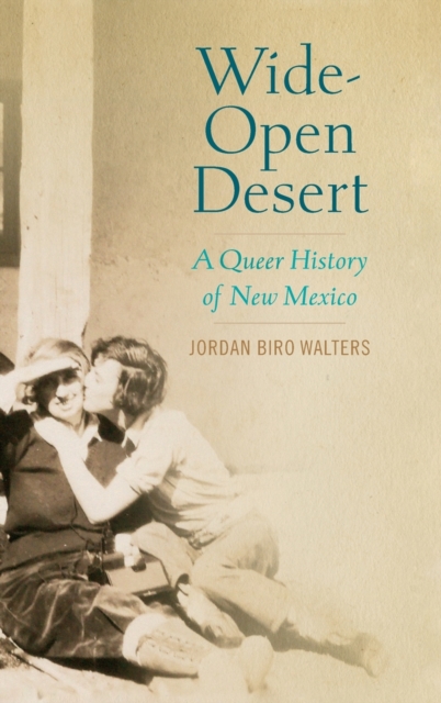 Wide-Open Desert : A Queer History of New Mexico, Hardback Book