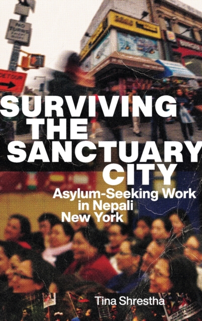 Surviving the Sanctuary City : Asylum-Seeking Work in Nepali New York, Hardback Book