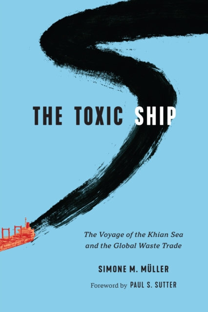 The Toxic Ship : The Voyage of the Khian Sea and the Global Waste Trade, Hardback Book