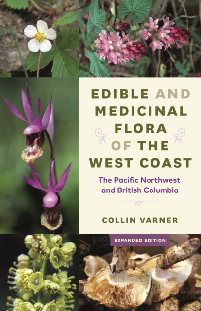 Edible and Medicinal Flora of the West Coast : The Pacific Northwest and British Columbia, Paperback / softback Book
