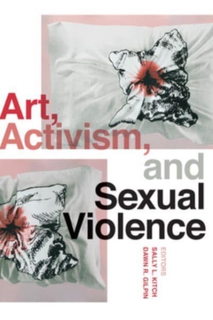 Art, Activism, and Sexual Violence, Paperback / softback Book