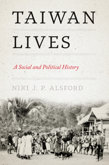 Taiwan Lives : A Social and Political History, EPUB eBook