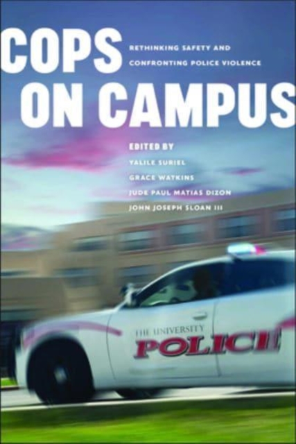 Cops on Campus : Rethinking Safety and Confronting Police Violence, Paperback / softback Book