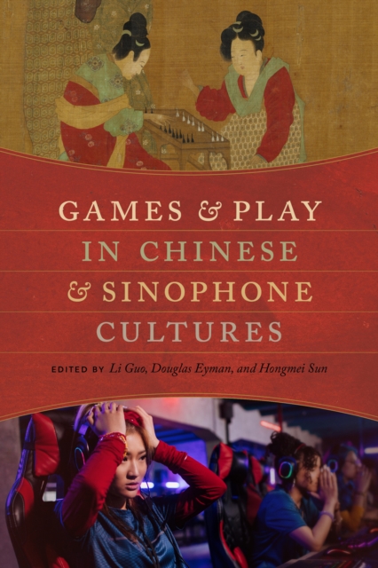 Games and Play in Chinese and Sinophone Cultures, Paperback / softback Book