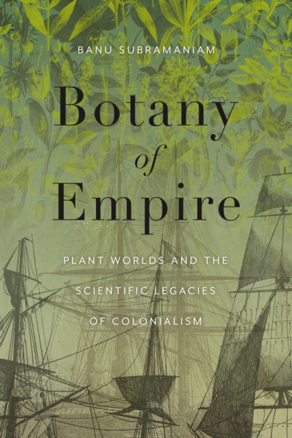 Botany of Empire : Plant Worlds and the Scientific Legacies of Colonialism, EPUB eBook