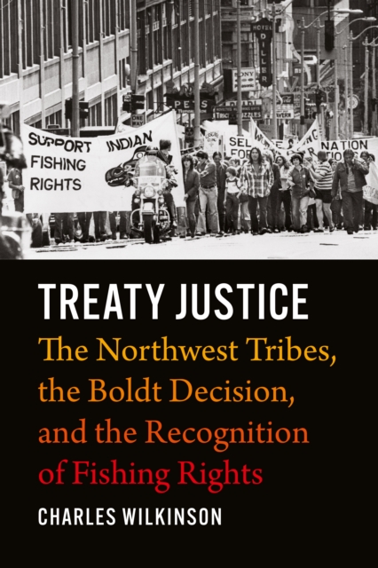 Treaty Justice : The Northwest Tribes, the Boldt Decision, and the Recognition of Fishing Rights, EPUB eBook