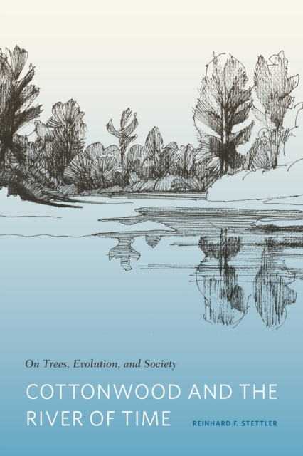 Cottonwood and the River of Time : On Trees, Evolution, and Society, EPUB eBook