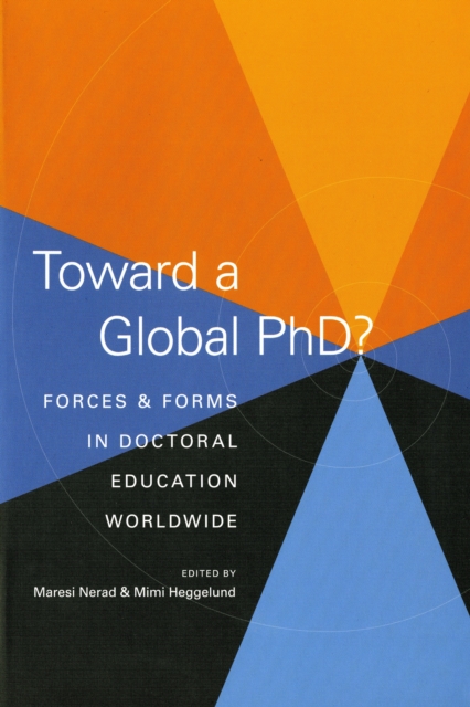 Toward a Global PhD? : Forces and Forms in Doctoral Education Worldwide, PDF eBook