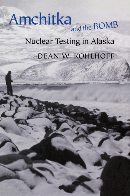 Amchitka and the Bomb : Nuclear Testing in Alaska, PDF eBook