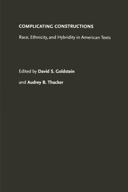 Complicating Constructions : Race, Ethnicity, and Hybridity in American Texts, PDF eBook