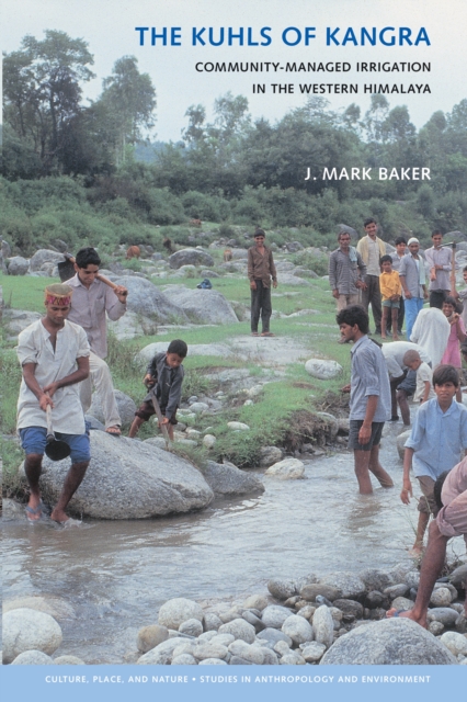 The Kuhls of Kangra : Community-Managed Irrigation in the Western Himalaya, PDF eBook