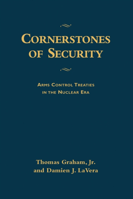 Cornerstones of Security : Arms Control Treaties in the Nuclear Era, PDF eBook