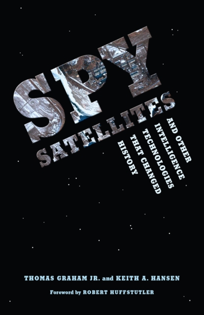 Spy Satellites and Other Intelligence Technologies that Changed History, PDF eBook