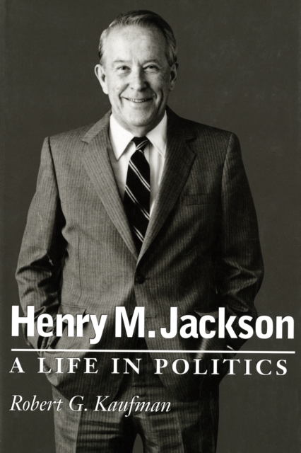 Henry M. Jackson : A Life in Politics, EPUB eBook