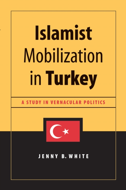 Islamist Mobilization in Turkey : A Study in Vernacular Politics, PDF eBook