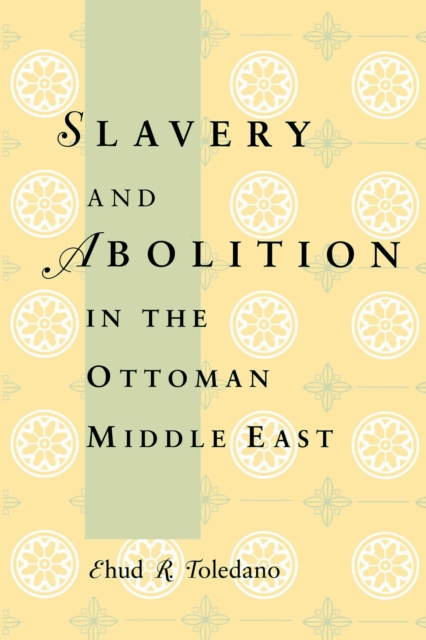 Slavery and Abolition in the Ottoman Middle East, PDF eBook