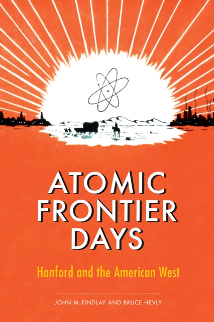 Atomic Frontier Days : Hanford and the American West, EPUB eBook