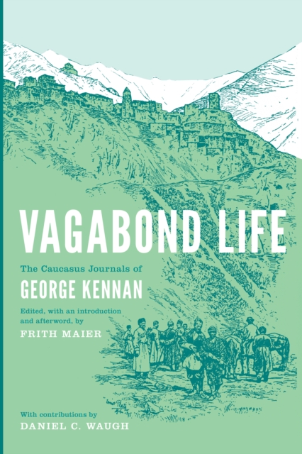 Vagabond Life : The Caucasus Journals of George Kennan, EPUB eBook