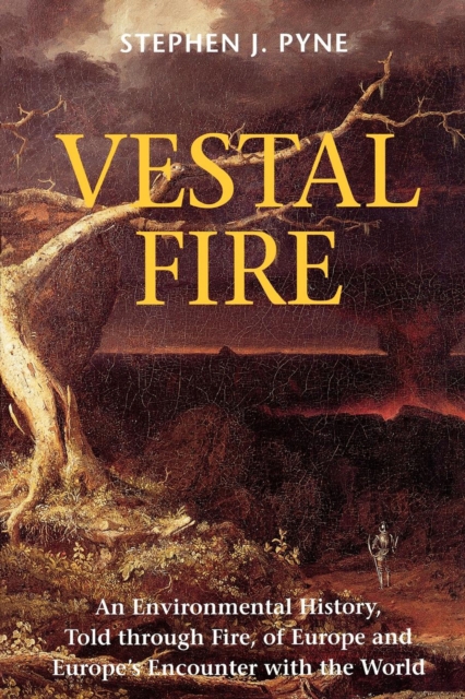 Vestal Fire : An Environmental History, Told through Fire, of Europe and Europe's Encounter with the World, EPUB eBook