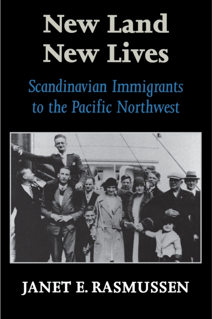 New Land, New Lives : Scandinavian Immigrants to the Pacific Northwest, EPUB eBook